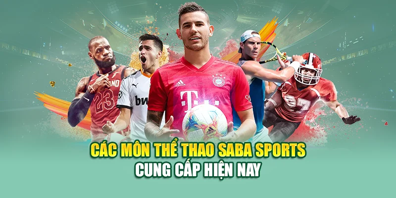 Khám Phá Nền Tảng Cá Cược Thể Thao Hấp Dẫn Saba Sports 3 Các môn thể thao Saba Sports cung cấp hiện nay