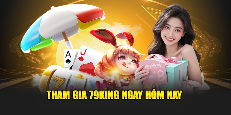 79King 16 Tham gia 79King ngay hôm nay