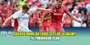Soi Kèo Bóng Đá Louis City Vs LA Galaxy Từ ole777.mx