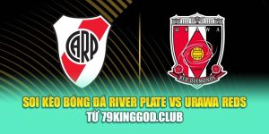 Soi Kèo Bóng Đá River Plate Vs Urawa Reds Từ ole777.mx