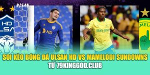 Soi Kèo Bóng Đá Ulsan HD Vs Mamelodi Sundowns Từ ole777.mx