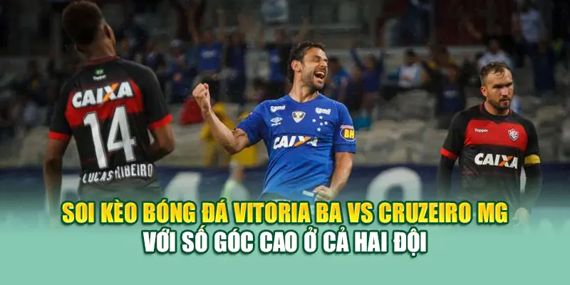Soi Kèo Bóng Đá Vitoria BA Vs Cruzeiro MG Từ ole777.mx 2 Soi kèo bóng đá Vitoria BA vs Cruzeiro MG với số góc cao ở cả hai đội